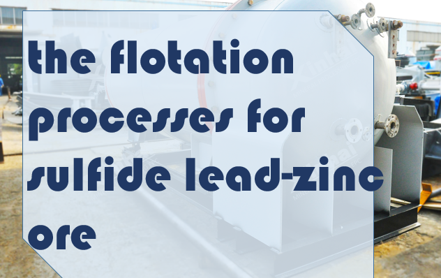 the flotation processes for sulfide lead-zinc ore.png